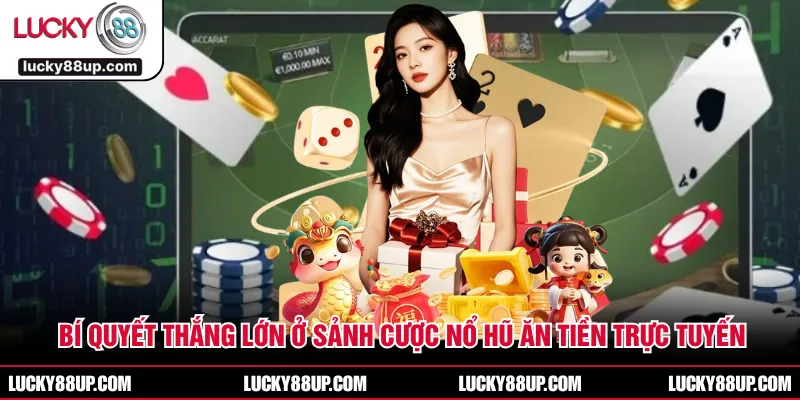 Bí Quyết Thắng Lớn Ở Sảnh Cược Nổ Hũ Ăn Tiền Trực Tuyến