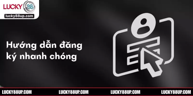 Chi tiết cách đăng ký LUCKY88 an toàn