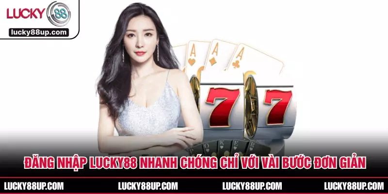 Đăng Nhập LUCKY88 Nhanh Chóng Chỉ Với Vài Bước Đơn Giản