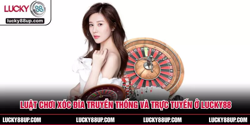 Luật Chơi Xóc Đĩa Truyền Thống Và Trực Tuyến Ở LUCKY88