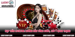 Nạp Tiền LUCKY88: Hướng Dẫn Từng Bước, Lưu Ý Quan Trọng